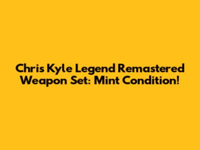 Chris Kyle Legend Remastered Weapon Set: Mint Condition!