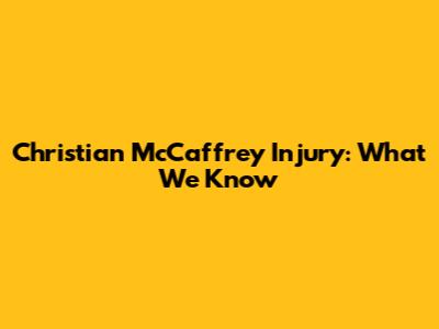 Christian McCaffrey Injury: What We Know