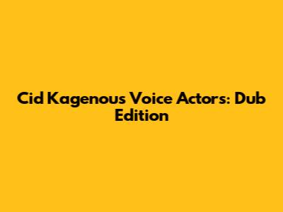 Cid Kagenou's Voice Actors: Dub Edition