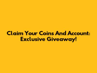 Claim Your Coins And Account: Exclusive Giveaway!