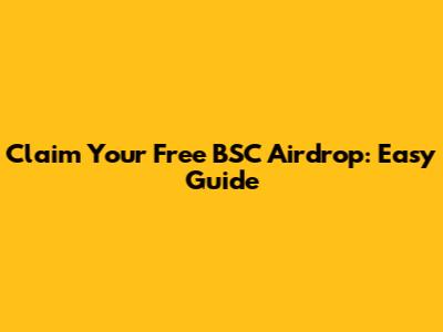 Claim Your Free BSC Airdrop: Easy Guide