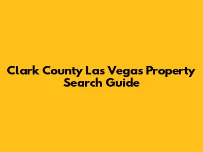 Clark County Las Vegas Property Search Guide