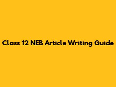 Class 12 NEB Article Writing Guide