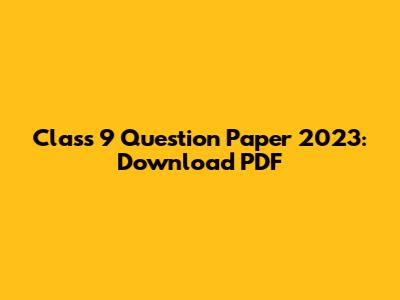 Class 9 Question Paper 2023: Download PDF