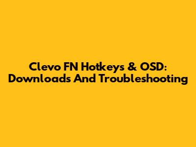 Clevo FN Hotkeys & OSD: Downloads And Troubleshooting