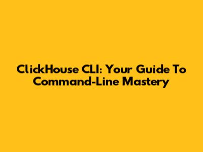ClickHouse CLI: Your Guide To Command-Line Mastery