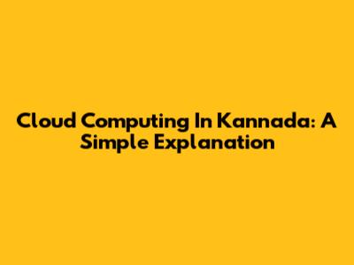 Cloud Computing In Kannada: A Simple Explanation