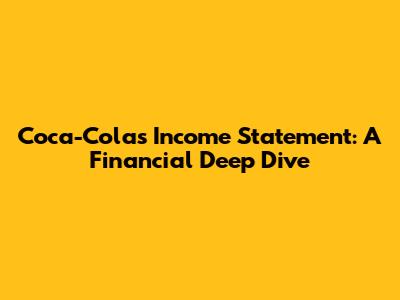 Coca-Cola's Income Statement: A Financial Deep Dive