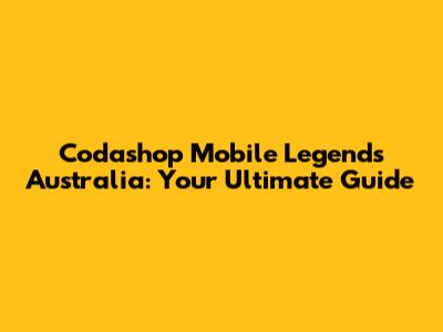 Codashop Mobile Legends Australia: Your Ultimate Guide