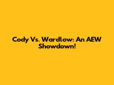 Cody Vs. Wardlow: An AEW Showdown!