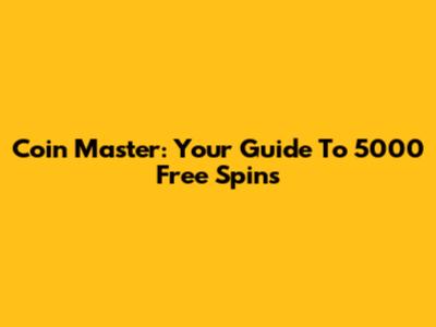 Coin Master: Your Guide To 5000 Free Spins