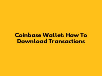 Coinbase Wallet: How To Download Transactions