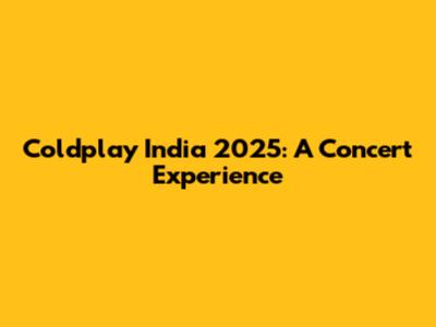 Coldplay India 2025: A Concert Experience