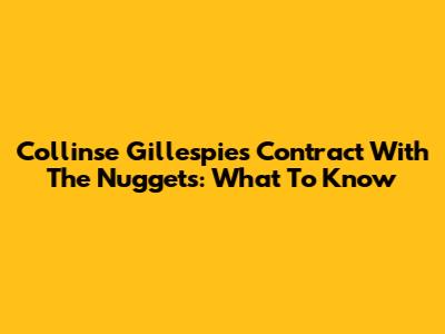 Collinse Gillespie's Contract With The Nuggets: What To Know