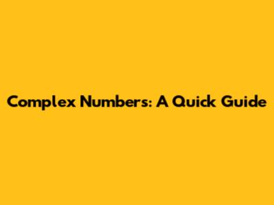 Complex Numbers: A Quick Guide
