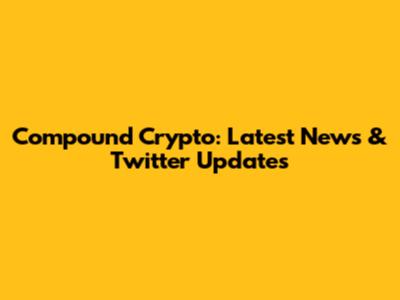 Compound Crypto: Latest News & Twitter Updates