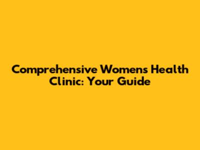 Comprehensive Women's Health Clinic: Your Guide