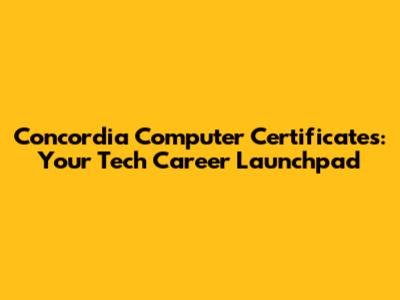 Concordia Computer Certificates: Your Tech Career Launchpad