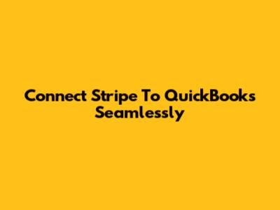 Connect Stripe To QuickBooks Seamlessly