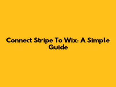 Connect Stripe To Wix: A Simple Guide