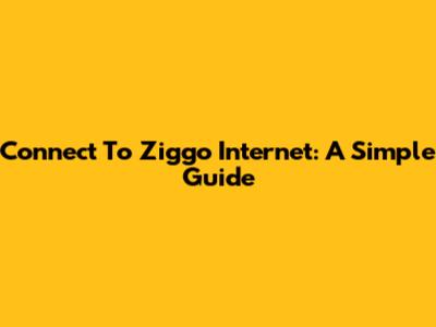 Connect To Ziggo Internet: A Simple Guide