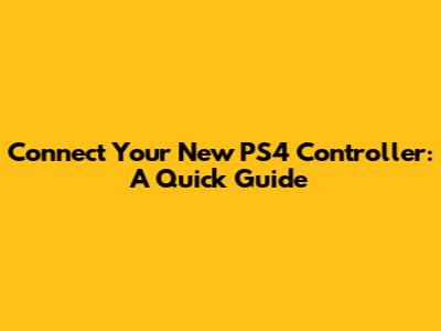 Connect Your New PS4 Controller: A Quick Guide