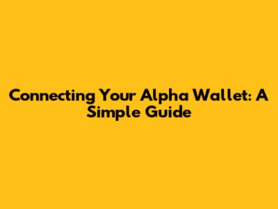 Connecting Your Alpha Wallet: A Simple Guide