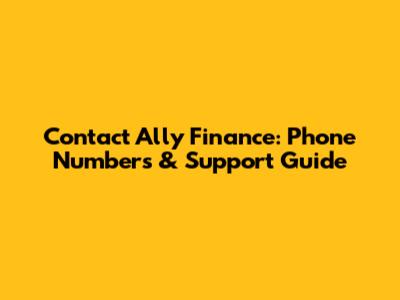 Contact Ally Finance: Phone Numbers & Support Guide
