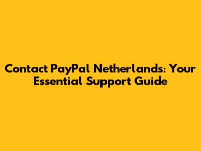Contact PayPal Netherlands: Your Essential Support Guide