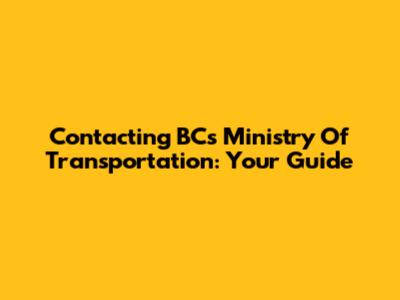 Contacting BC's Ministry Of Transportation: Your Guide