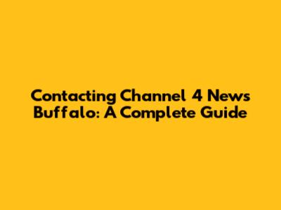Contacting Channel 4 News Buffalo: A Complete Guide