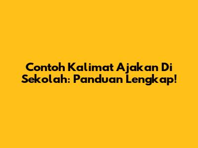 Contoh Kalimat Ajakan Di Sekolah: Panduan Lengkap!