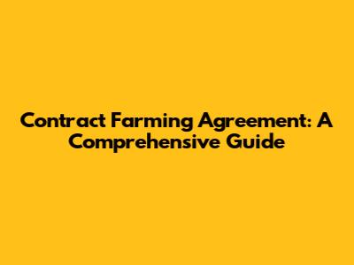 Contract Farming Agreement: A Comprehensive Guide