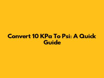 Convert 10 KPa To Psi: A Quick Guide