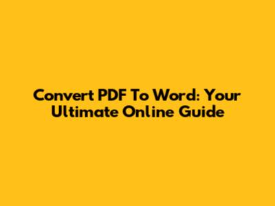 Convert PDF To Word: Your Ultimate Online Guide
