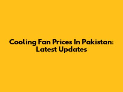 Cooling Fan Prices In Pakistan: Latest Updates