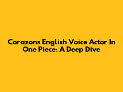 Corazon's English Voice Actor In One Piece: A Deep Dive