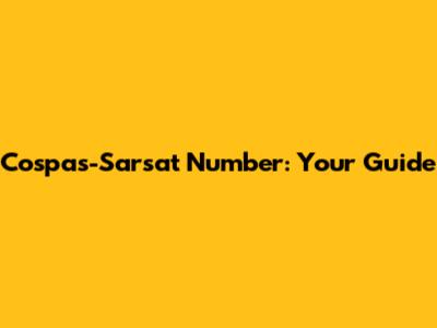 Cospas-Sarsat Number: Your Guide