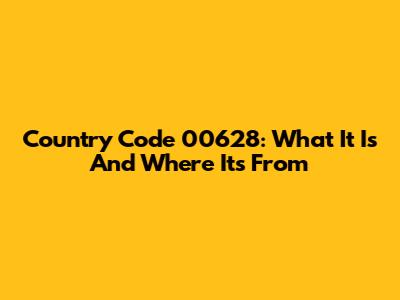 Country Code 00628: What It Is And Where It's From
