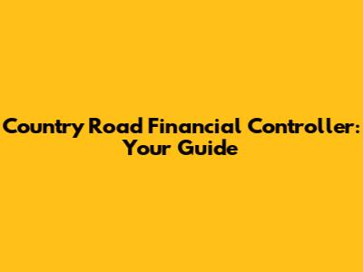 Country Road Financial Controller: Your Guide