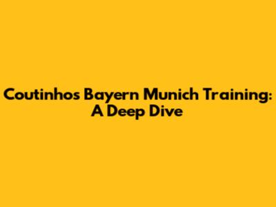Coutinho's Bayern Munich Training: A Deep Dive