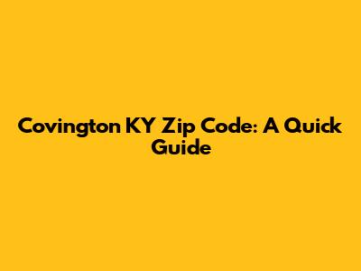 Covington KY Zip Code: A Quick Guide
