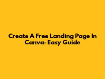 Create A Free Landing Page In Canva: Easy Guide