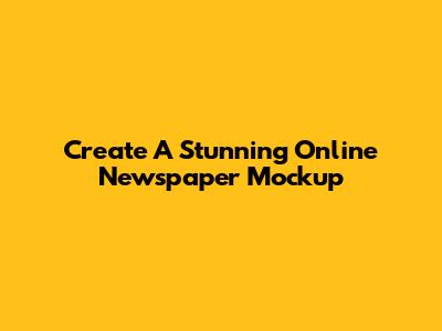 Create A Stunning Online Newspaper Mockup