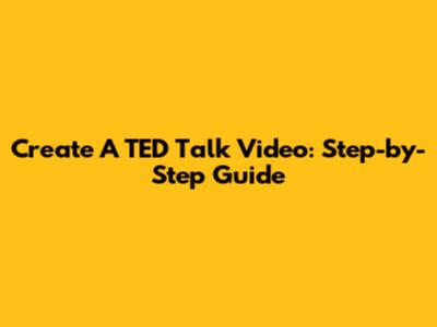 Create A TED Talk Video: Step-by-Step Guide