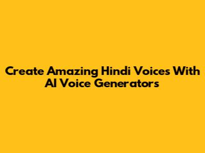 Create Amazing Hindi Voices With AI Voice Generators