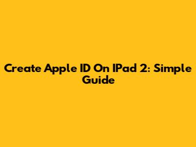 Create Apple ID On IPad 2: Simple Guide