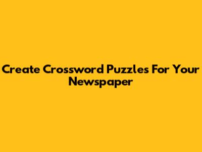 Create Crossword Puzzles For Your Newspaper