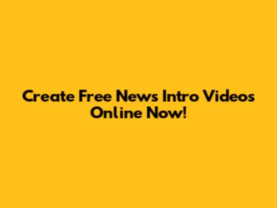 Create Free News Intro Videos Online Now!