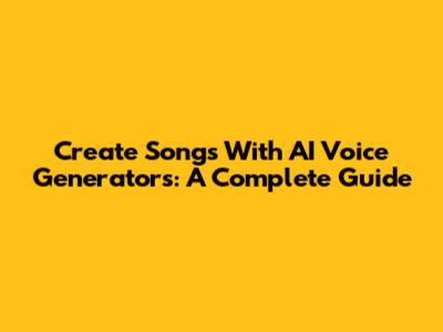 Create Songs With AI Voice Generators: A Complete Guide